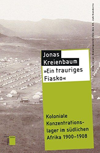 Jonas Kreienbaum - "Ein trauriges Fiasko": Koloniale Konzentrationslager im südlichen Afrika 1900-1908 - Preis vom 11.10.2026 03:10:56 h