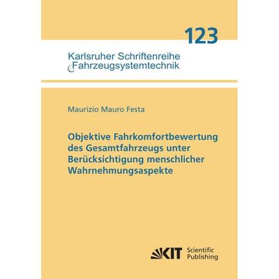 Objektive Fahrkomfortbewertung des Gesamtfahrzeugs unter Berücksichtigung menschlicher Wahrnehmungsaspekte, Taschenbuch von Maurizio Mauro Festa, KIT