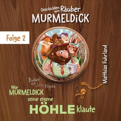 Wie Murmeldick seine eigene Höhle klaute - Matthias Fuhrland, Audio, 4066004944609