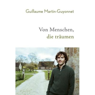 Von Menschen, die träumen, Gebundene Ausgabe von Guillaume Martin-Guyonnet, Covadonga Verlag, 978-3-95726-100-7