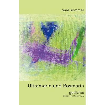 Ultramarin und Rosmarin, Taschenbuch von René Sommer, BoD – Books on Demand, 978-3-7504-9989-8