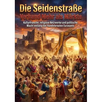 Die Seidenstraße Verband Mehr als Märkte, Taschenbuch von Verena Busch, Epubli, 978-3-565-20950-7
