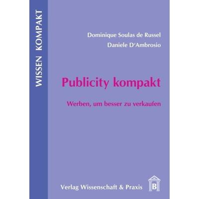 Publicity kompakt., Taschenbuch von Dominique Soulas de Russel,Daniele D'Ambrosio; Verlag Wissenschaft & Praxis, 978-3-89673-485-3