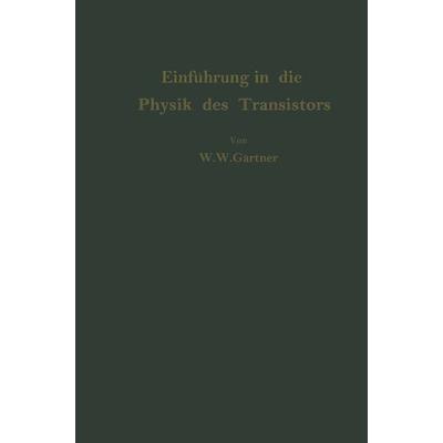 Einführung in die Physik des Transistors, Taschenbuch von Wolfgang W. Gärtner, Springer Berlin, 978-3-642-92856-7
