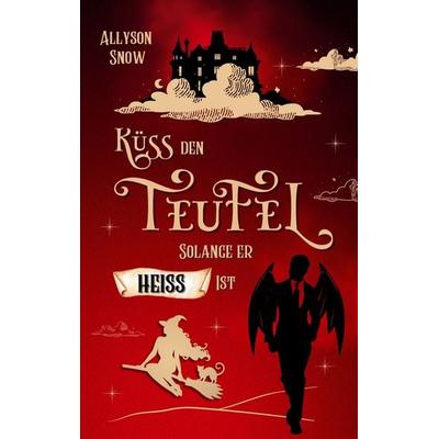 Küss den Teufel, solange er heiß ist, Taschenbuch von Allyson Snow, BoD – Books on Demand, 978-3-7543-6131-3