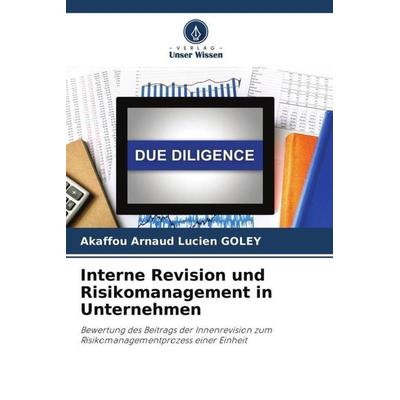 Interne Revision und Risikomanagement in Unternehmen, Taschenbuch von Akaffou Arnaud Lucien Goley, Verlag Unser Wissen, 978-620-4-60479-4