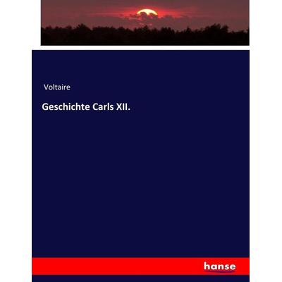 Geschichte Carls XII., Taschenbuch von Voltaire, Hansebooks, 978-3-7436-9303-6