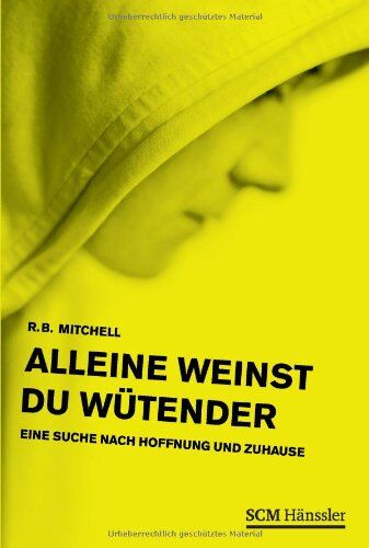 Mitchell, R. B. - Alleine weinst du wütender: Eine Suche nach Hoffnung und Zuhause: Auf der Suche nach Hoffnung und Zuhause - Preis vom 30.09.2026 09:01:18 h