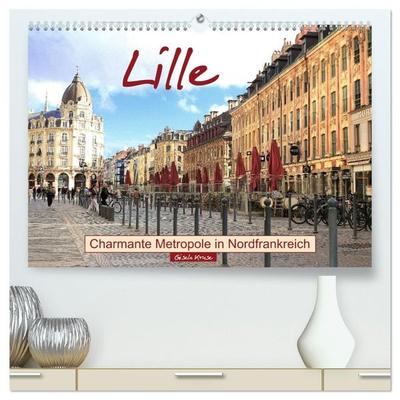 Lille - Charmante Metropole in Nordfrankreich (hochwertiger Premium Wandkalender 2027 DIN A2 quer), Kunstdruck in Hochglanz