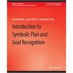 Introduction to Symbolic Plan and Goal Recognition, Fachbücher von Reuth Mirsky, Sarah Keren, Christopher Geib