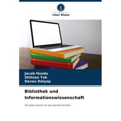 Bibliothek und Informationswissenschaft, Taschenbuch von Jacob Hundu,Shitnan Tok,Davou Dalyop, Verlag Unser Wissen, 978-620-7-24723-3