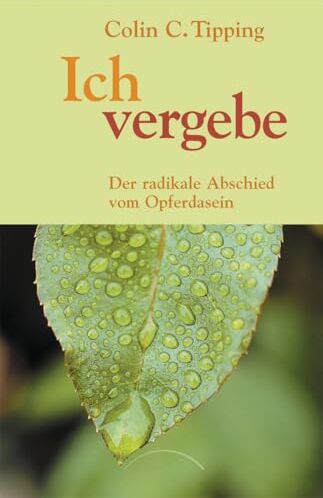 Tipping, Colin C. - Ich vergebe: Der radikale Abschied vom Opferdasein - Preis vom 09.10.2026 07:28:09 h