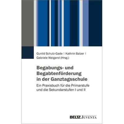 Begabungs- und Begabtenförderung in der Ganztagsschule, Taschenbuch von , Juventa Verlag ein Imprint der Beltz Verlagsgruppe GmbH & Co. KG,