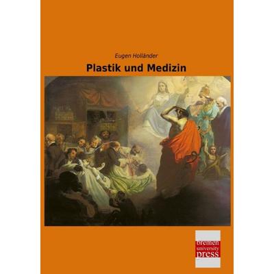 Plastik und Medizin, Taschenbuch von Eugen Holländer, Bremen University Press, 978-3-95562-711-9