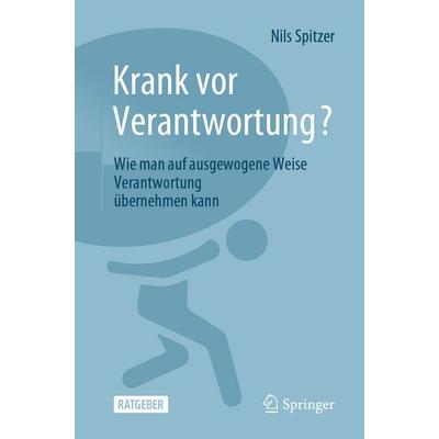 Krank vor Verantwortung?, Taschenbuch von Nils Spitzer, Springer Berlin, 978-3-662-69167-0