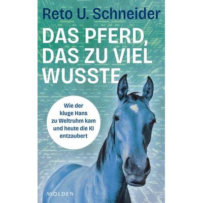 Das Pferd, das zu viel wusste, Gebundene Ausgabe von Reto U. Schneider, Molden Verlag in Verlagsgruppe Styria GmbH & Co. KG, 978-3-222-15163-7