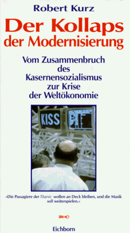 Robert Kurz - Der Kollaps der Modernisierung. Vom Zusammenbruch des Kasernensozialismus zur Krise der Weltökonomie - Preis vom 09.10.2026 07:28:09 h