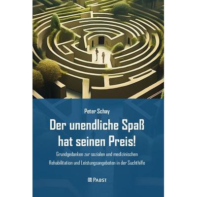 Der unendliche Spaß hat seinen Preis!, Taschenbuch von Peter Schay, Pabst Science Publishers, 978-3-95853-939-6