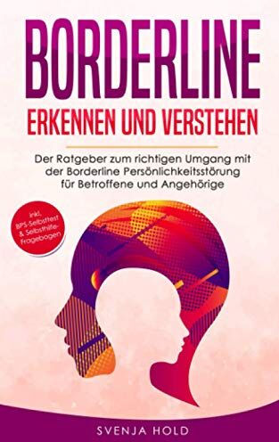 Svenja Hold - Borderline erkennen und verstehen: Der Ratgeber zum richtigen Umgang mit der Borderline Persönlichkeitsstörung für Betroffene und Angehörige - inkl. ... Selbsthilfe-Fragebogen (Psychologie, Band 3) - Preis vom 12.10.2026 11:37:12 h