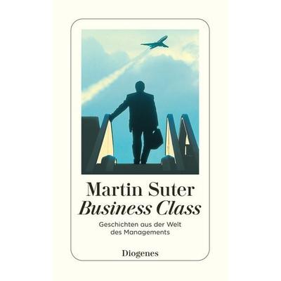 Business Class, Taschenbuch von Martin Suter, Diogenes Verlag AG