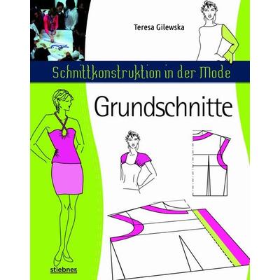 Schnittkonstruktion in der Mode - Grundschnitte, Taschenbuch von Teresa Gilewska, Stiebner, 978-3-8307-0870-4