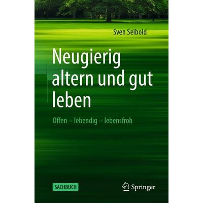 Neugierig altern und gut leben, Taschenbuch von Sven Seibold, Springer Berlin, 978-3-662-70032-7