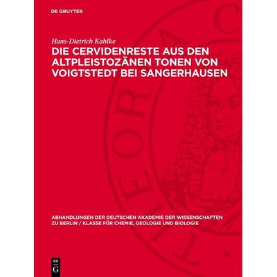 Die Cervidenreste aus den altpleistozänen Tonen von Voigtstedt bei Sangerhausen, Gebundene Ausgabe von Hans-Dietrich Kahlke, De Gruyter,