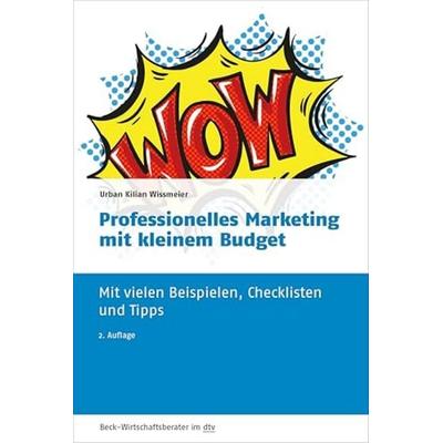 Professionelles Marketing mit kleinem Budget, Taschenbuch von Urban Kilian Wissmeier, dtv, 978-3-406-73332-1
