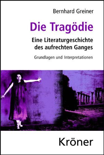 Bernhard Greiner - Die Tragödie: Eine Literaturgeschichte des aufrechten Ganges, Grundlagen und Interpretationen - Preis vom 16.10.2026 11:41:07 h