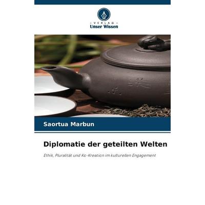 Diplomatie der geteilten Welten, Taschenbuch von Saortua Marbun, Verlag Unser Wissen, 978-620-9-53784-4