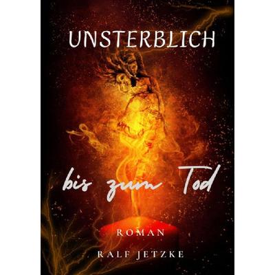 Trilogie um Christopher Schumann / Unsterblich bis zum Tod, Taschenbuch von Ralf Jetzke, Epubli, 978-3-7584-1465-7