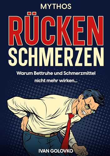 Ivan Golovko - Mythos Rückenschmerzen: Warum Bettruhe und Schmerzmittel nicht mehr wirken... - Preis vom 09.10.2026 07:28:09 h