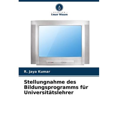 Stellungnahme des Bildungsprogramms für Universitätslehrer, Taschenbuch von R. Jaya Kumar, Verlag Unser Wissen, 978-620-8-32399-8