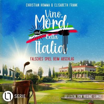 Falsches Spiel beim Abschlag - Vino, Mord und Bella Italia!, Folge 10 - Christian Homma,Elisabeth Frank, Audio, 9783754023969