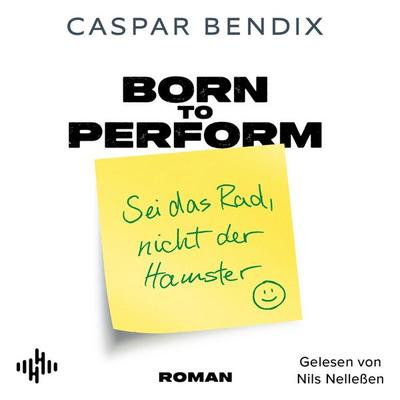 Born to Perform – Sei das Rad, nicht der Hamster - Caspar Bendix, Audio, 9783844943443