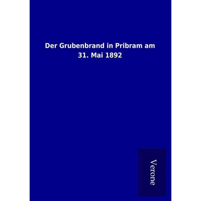 Der Grubenbrand in Pribram am 31. Mai 1892, Taschenbuch von , BoD - Books on Demand