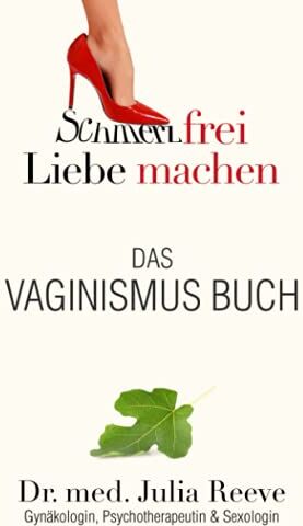 Julia Dr. med. Reeve - Das Vaginismus Buch: Schmerzfrei Liebe machen - Preis vom 05.10.2026 03:47:11 h
