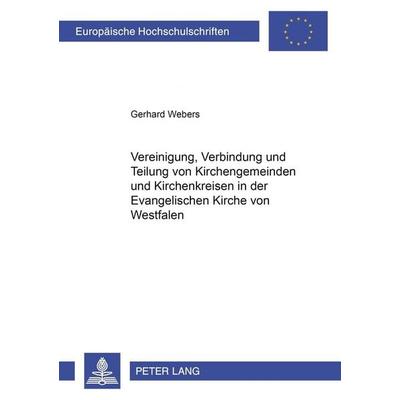 Vereinigung, Verbindung und Teilung von Kirchengemeinden und Kirchenkreisen in der Evangelischen Kirche von Westfalen, Taschenbuch von Gerhard Webers,