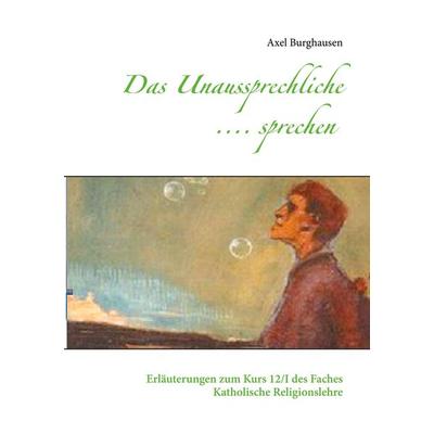 Das Unaussprechliche .... sprechen, Taschenbuch von Axel Burghausen, BoD – Books on Demand, 978-3-7526-6030-2