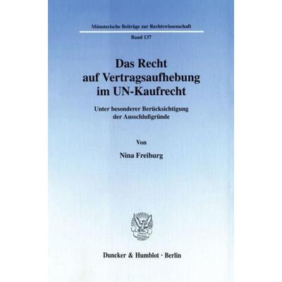 Das Recht auf Vertragsaufhebung im UN-Kaufrecht., Taschenbuch von Nina Freiburg, Duncker & Humblot, 978-3-428-10316-4
