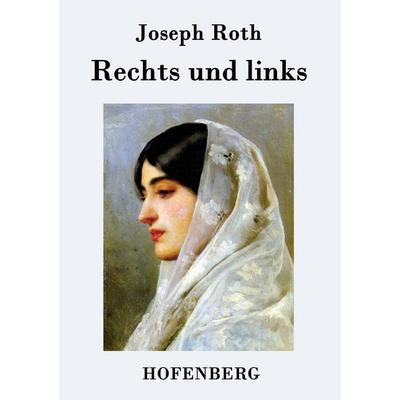 Rechts und links, Taschenbuch von Joseph Roth, BoD - Books on Demand, 978-3-8430-7706-4