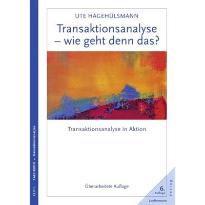 Transaktionsanalyse - wie geht denn das?, Taschenbuch von Ute Hagehülsmann, Junfermann, 978-3-87387-871-6