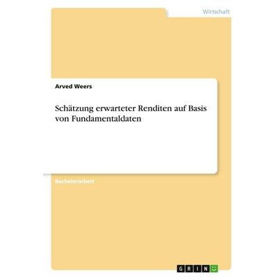 Schätzung erwarteter Renditen auf Basis von Fundamentaldaten, Taschenbuch von Arved Weers, GRIN, 978-3-346-39234-3