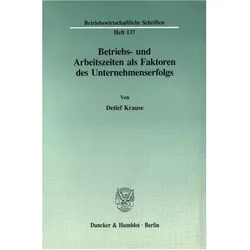 Betriebs- und Arbeitszeiten als Faktoren des Unternehmenserfolgs., Fachbücher von Detlef Krause
