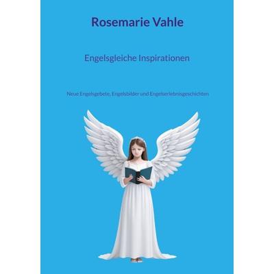 Engelsgleiche Inspirationen, Taschenbuch von Rosemarie Vahle, BoD – Books on Demand, 978-3-7568-1312-4