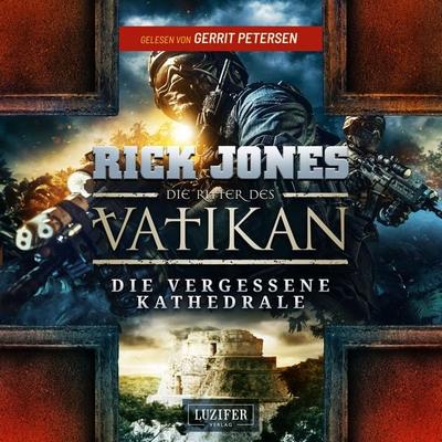 DIE VERGESSENE KATHEDRALE (Die Ritter des Vatikan 7) - Rick Jones, Audio, 4099994410151