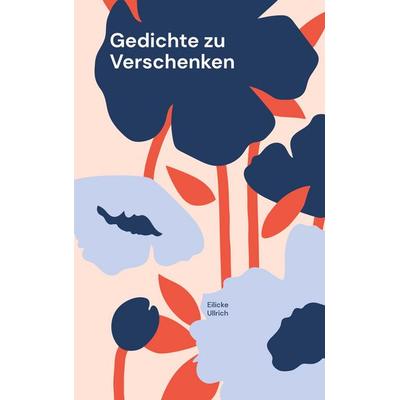 Gedichte zu Verschenken, Taschenbuch von Eilicke Ullrich, BoD – Books on Demand, 978-3-695-11671-3