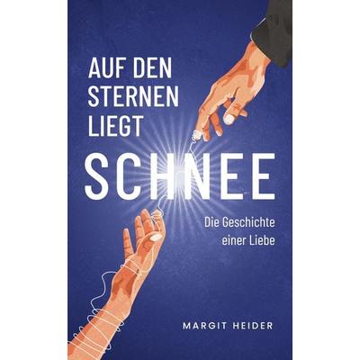 Auf den Sternen liegt Schnee, Paperback von Margit Heider, Margit Heider-Just, 978-3-00-076732-6