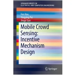 Mobile Crowd Sensing: Incentive Mechanism Design, Fachbücher von Jingyi Sun, Yingying Pei, Fen Hou