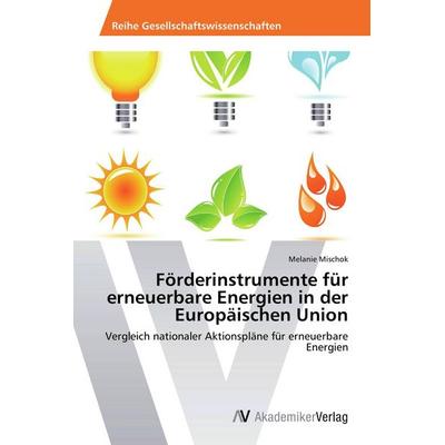 Förderinstrumente für erneuerbare Energien in der Europäischen Union, Taschenbuch von Melanie Mischok, AV Akademikerverlag, 978-3-639-72700-5